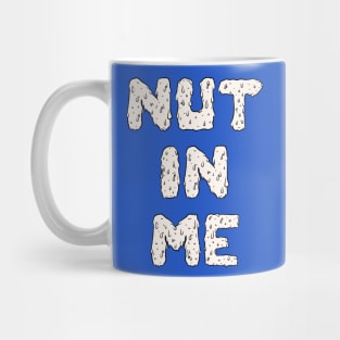 Nut In Me Mug